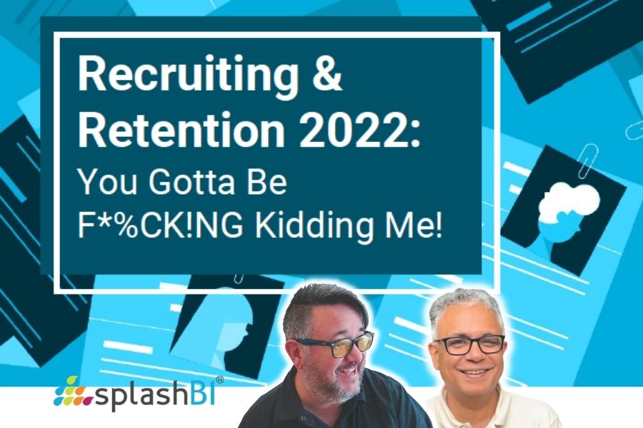 Recruiting & Retention 2022: You Gotta Be F*%CK!NG Kidding Me 3