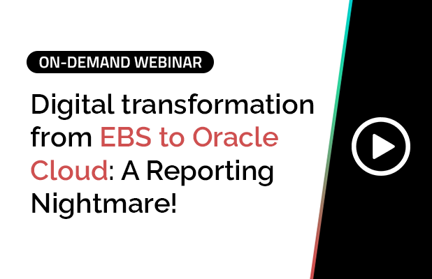 Digital transformation from EBS to Oracle Cloud- A Reporting Nightmare! 7
