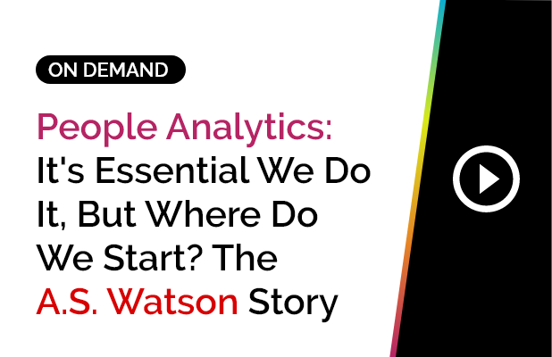 People Analytics: It's Essential We Do It, But Where Do We Start? The A.S. Watson Story 1 On-Demand