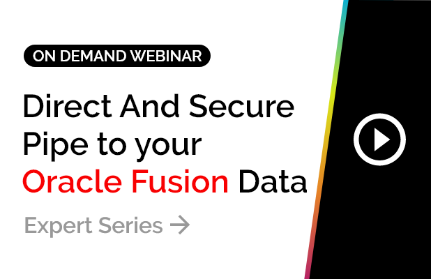 Direct And Secure Pipe to your Oracle Fusion Data | Expert Series 1 Direct And Secure Pipe to your Oracle Fusion Data | Expert Series 1