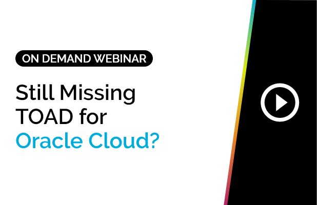 Still Missing TOAD for Oracle Cloud? 9 Still Missing TOAD for Oracle Cloud? 5