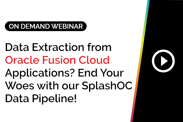 Data Extraction from Oracle Fusion Cloud Applications? End Your Woes with our SplashOC Data Pipeline! 2