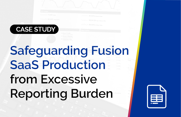 Safeguarding Fusion SaaS Production from Excessive Reporting Burden 8