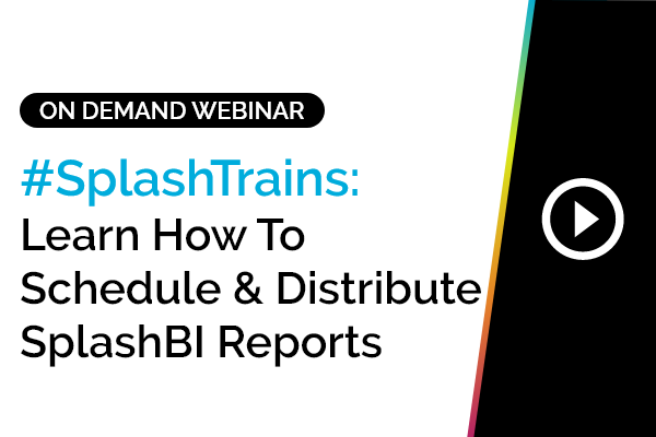 #SplashTrains: Learn how to Schedule and Distribute SplashBI Reports 3