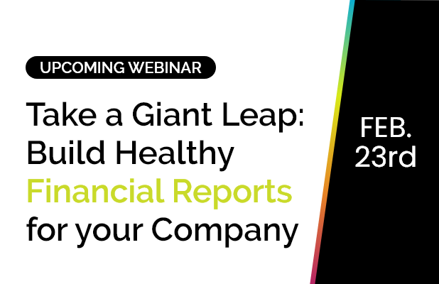 Take a Giant Leap: Build healthy financial reports for your company 1 Take a Giant Leap: Build healthy financial reports for your company 1