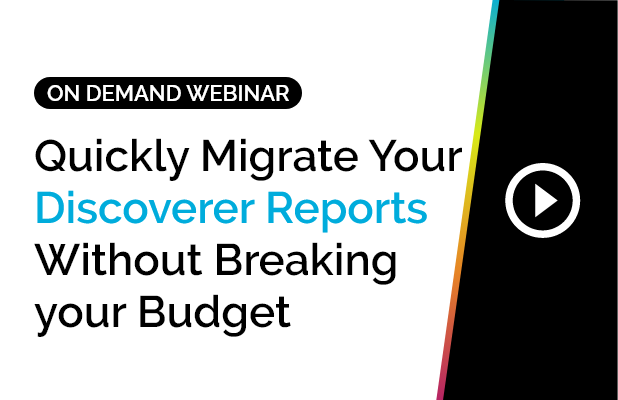 Quickly Migrate Your Discoverer Reports Without Breaking your Budget 3