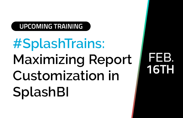 SplashTrains: Maximizing Report Customization in SplashBI 1 SplashTrains: Maximizing Report Customization in SplashBI 1