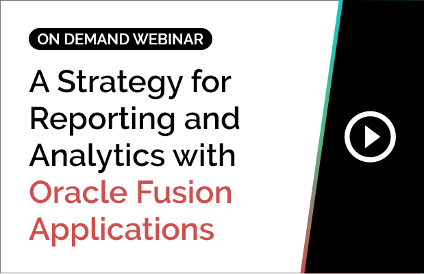 Customer Case Study - A Strategy for Reporting and Analytics with Oracle Fusion Applications 3
