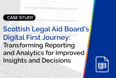 Scottish Legal Aid Board’s Digital First Journey: Transforming Reporting and Analytics for Improved Insights and Decisions 1