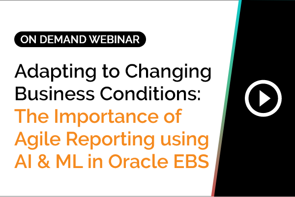 The Importance of Agile Reporting using AI & ML in Oracle EBS 3