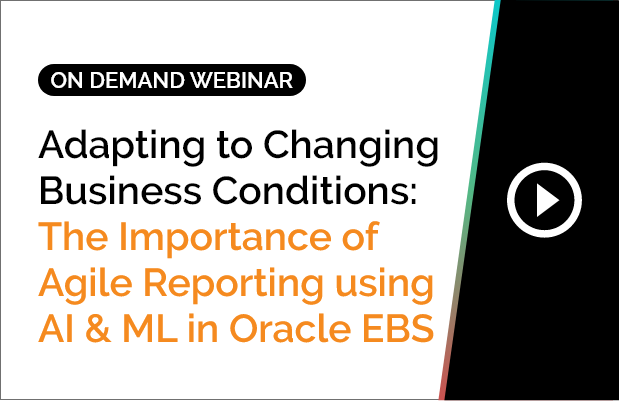 The Importance of Agile Reporting using AI & ML in Oracle EBS 4