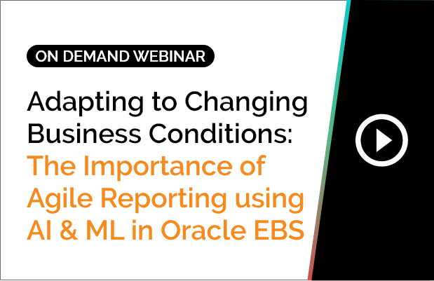 The Importance of Agile Reporting using AI & ML in Oracle EBS 6