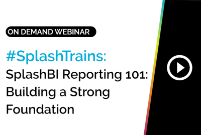 #SplashTrains: SplashBI Reporting 101: Building a Strong Foundation 5