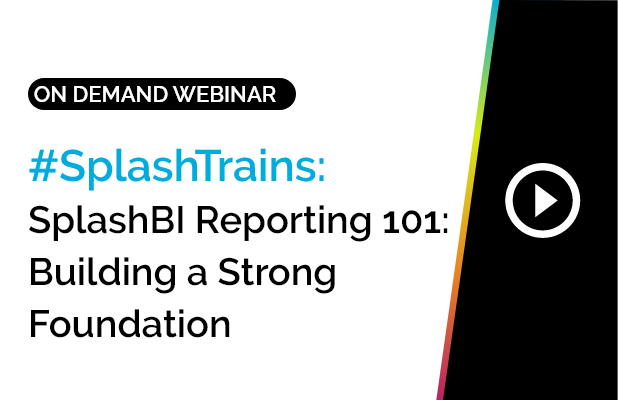 #SplashTrains: SplashBI Reporting 101: Building a Strong Foundation 2