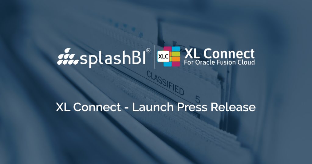 SplashBI Unveils XL Connect For Oracle Fusion Cloud, A Game Changer For Real-Time Reporting 10 SplashBI Unveils XL Connect For Oracle Fusion Cloud, A Game Changer For Real-Time Reporting 7