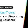 #SplashTrains: Advanced Reporting using SplashBI 11