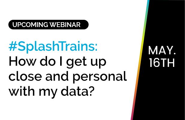 #SplashTrains: How do I get up close and personal with my data? 10
