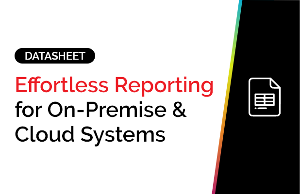 Effortless Reporting for On-Premise & Cloud Systems 3 Effortless Reporting for On-Premise & Cloud Systems 3