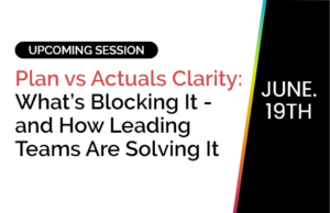 Plan vs Actuals Clarity: What’s Blocking It - and How Leading Teams Are Solving It 5 Plan vs Actuals Clarity: What’s Blocking It - and How Leading Teams Are Solving It