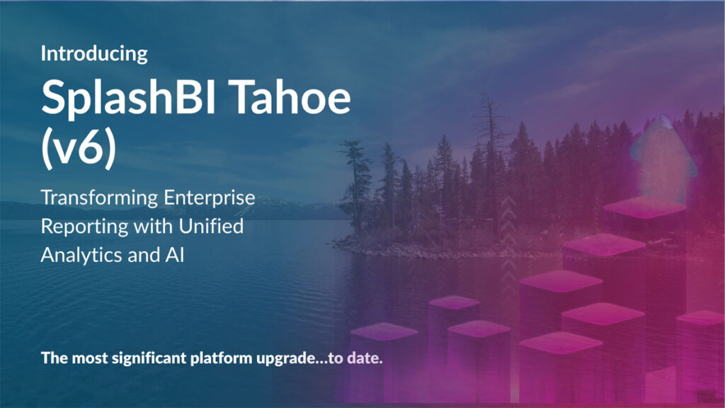 SplashBI launches Tahoe (v6): Transforms Enterprise Reporting with Unified Analytics and AI 1 SplashBI-launches-Tahoe V6