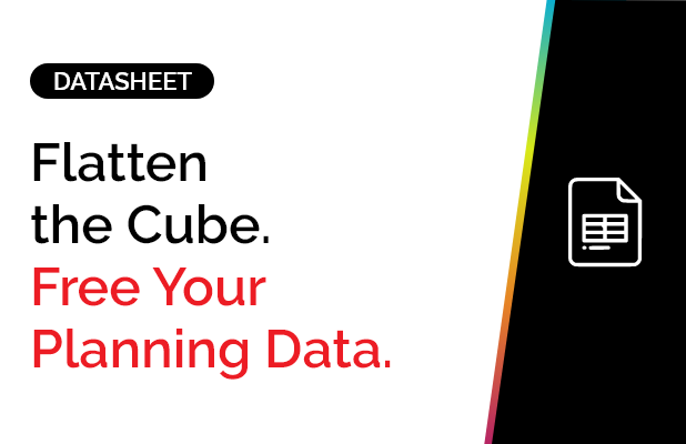 Flatten the Cube. Free Your Planning Data. 9 Flatten the Cube. Free Your Planning Data.