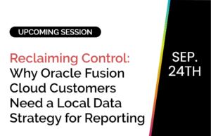 Reclaiming Control: Why Oracle Fusion Cloud Customers Need a Local Data Strategy for Reporting