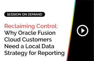 Reclaiming Control: Why Oracle Fusion Cloud Customers Need a Local Data Strategy for Reporting