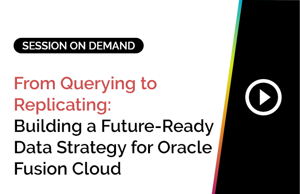 From Querying to Replicating: Building a Future-Ready Data Strategy for Oracle Fusion Cloud