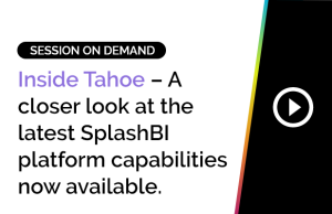 Inside Tahoe – A closer look at the latest SplashBI platform capabilities now available.