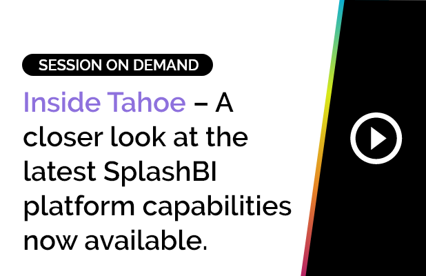 Inside Tahoe – A closer look at the latest SplashBI platform capabilities now available.