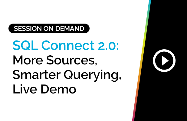 SQL Connect 2.0: More Sources, Smarter Querying, Live Demo 3 SQL Connect 2.0: More Sources, Smarter Querying, Live Demo 2